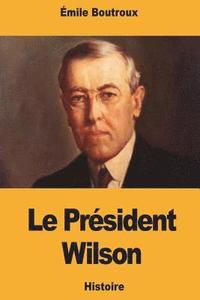 bokomslag Le Président Wilson: historien du peuple américain - La formation de la nationalité américaine