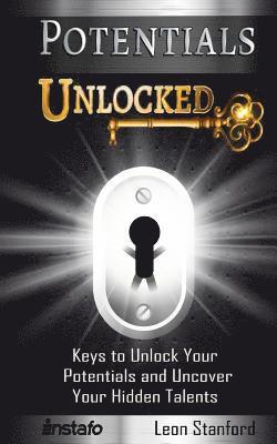 Potentials Unlocked: Keys to Unlock Your Potentials and Uncover Your Hidden Talents 1