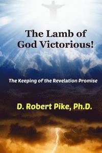 bokomslag The Lamb of God Victorious!: The Keeping of the Revelation Promise