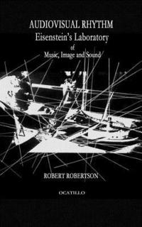 bokomslag Audiovisual Rhythm: Eisenstein's Laboratory of Music, Image and Sound