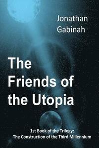 bokomslag The Friends of the Utopia: 1st Book of the Trilogy: The Construction of the Third Millennium