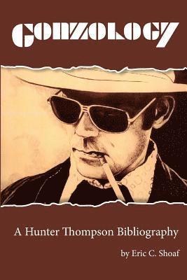 Eric C. Shoaf - Gonzology: A Hunter Thompson Bibliography: Library Edition, Häftad