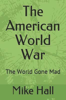 bokomslag The American World War: The World Gone Mad