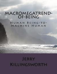 bokomslag MacroMegaTrend-of-Being: Human Being-to-Machine Human