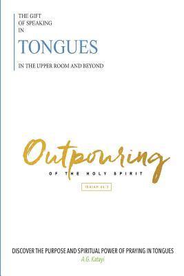 bokomslag The Gift of Speaking in Tongues in the Upper Room and Beyond: Out Pouring of the Holy Spirit