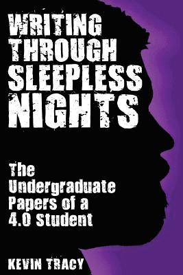 Kevin James Tracy - Writing Through Sleepless Nights: The Undergraduate Papers of a 4.0 Student, Häftad