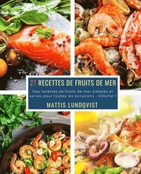 bokomslag 27 Recettes de Fruits de Mer - Volume 1: Des recettes de fruits de mer simples et saines pour toutes les occasions