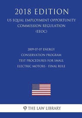 2009-07-07 Energy Conservation Program - Test Procedures for Small Electric Motors - Final rule (US Energy Efficiency and Renewable Energy Office Regu 1