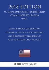 bokomslag 2010-01-05 Energy Conservation Program - Certification, Compliance, and Enforcement Requirements for Certain Consumer Products (US Energy Efficiency a