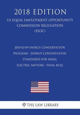 bokomslag 2010-03-09 Energy Conservation Program - Energy Conservation Standards for Small Electric Motors - Final rule (US Energy Efficiency and Renewable Ener