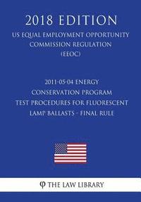 bokomslag 2011-05-04 Energy Conservation Program - Test Procedures for Fluorescent Lamp Ballasts - Final rule (US Energy Efficiency and Renewable Energy Office