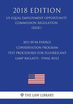 bokomslag 2011-05-04 Energy Conservation Program - Test Procedures for Fluorescent Lamp Ballasts - Final rule (US Energy Efficiency and Renewable Energy Office