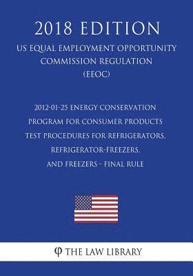 2012-01-25 Energy Conservation Program for Consumer Products - Test Procedures for Refrigerators, Refrigerator-Freezers, and Freezers - Final Rule (US 1