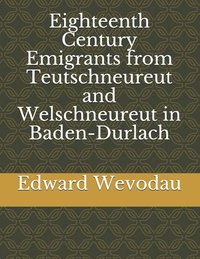 bokomslag Eighteenth Century Emigrants from Teutschneureut and Welschneureut in Baden-Durlach