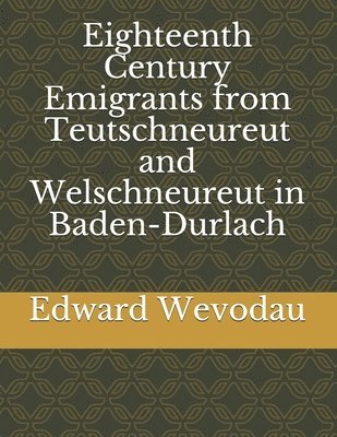 bokomslag Eighteenth Century Emigrants from Teutschneureut and Welschneureut in Baden-Durlach