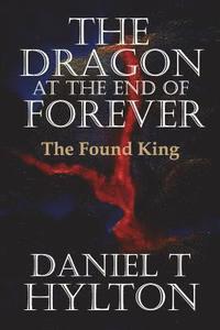 bokomslag The Dragon at the End of Forever, Book Three: The Found King