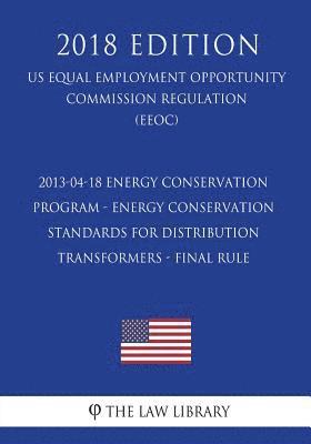 2013-04-18 Energy Conservation Program - Energy Conservation Standards for Distribution Transformers - Final Rule (US Energy Efficiency and Renewable 1