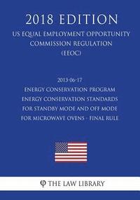 bokomslag 2013-06-17 Energy Conservation Program - Energy Conservation Standards for Standby Mode and Off Mode for Microwave Ovens - Final Rule (US Energy Effic
