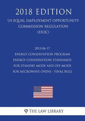 2013-06-17 Energy Conservation Program - Energy Conservation Standards for Standby Mode and Off Mode for Microwave Ovens - Final Rule (US Energy Effic 1