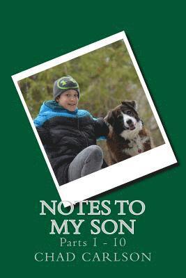 Notes to My Son: Parts 1 through 10 1