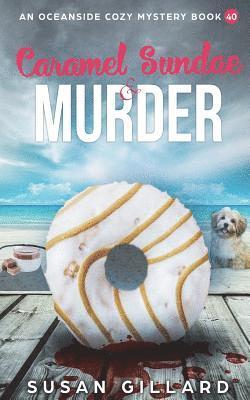 Caramel Sundae & Murder: An Oceanside Cozy Mystery Book 40 1