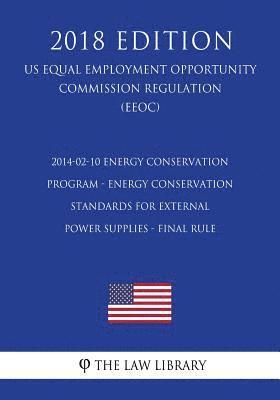 2014-02-10 Energy Conservation Program - Energy Conservation Standards for External Power Supplies - Final Rule (US Energy Efficiency and Renewable En 1