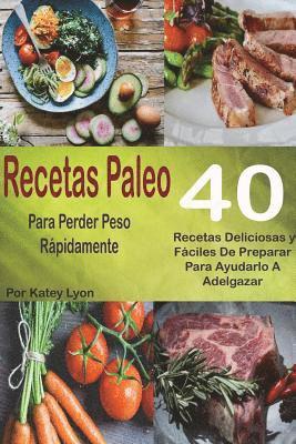 bokomslag Recetas Paleo Para Perder Peso Rápidamente: 40 Recetas Deliciosas y Fáciles De