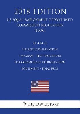 bokomslag 2014-04-21 Energy Conservation Program - Test Procedure for Commercial Refrigeration Equipment - Final Rule (US Energy Efficiency and Renewable Energy