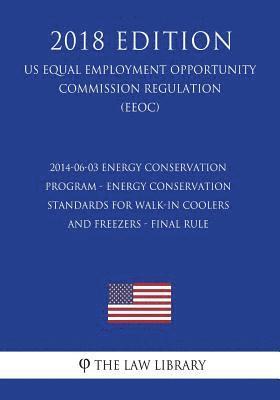 2014-06-03 Energy Conservation Program - Energy Conservation Standards for Walk-In Coolers and Freezers - Final Rule (US Energy Efficiency and Renewab 1