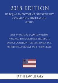 bokomslag 2014-07-03 Energy Conservation Program for Consumer Products - Energy Conservation Standards for Residential Furnace Fans - Final Rule (US Energy Effi