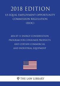 bokomslag 2014-07-11 Energy Conservation Program for Consumer Products and Certain Commercial and Industrial Equipment (US Energy Efficiency and Renewable Energ
