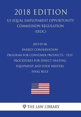 2015-01-06 Energy Conservation Program for Consumer Products - Test Procedures for Direct Heating Equipment and Pool Heaters - Final rule (US Energy E 1