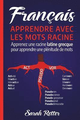 Sarah Retter - Francais: Apprentissage Avec Mots de Racine: Apprenez une racine latine-grecque pour apprendre beaucoup de mots. Boostez votre v, Häftad