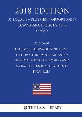 bokomslag 2015-06-30 Energy Conservation Program - Test Procedures for Packaged Terminal Air Conditioners and Packaged Terminal Heat Pumps - Final rule (US Ener