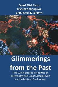 bokomslag Glimmerings of the Past: The Luminescence Properties of Meteorites and Lunar Samples with an Emphasis on Applications