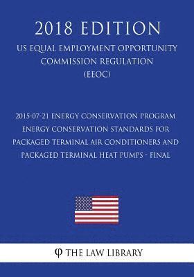The Law Library - 2015-07-21 Energy Conservation Program - Energy Conservation Standards for Packaged Terminal Air Conditioners and Packaged Terminal Heat Pumps - Final, Häftad