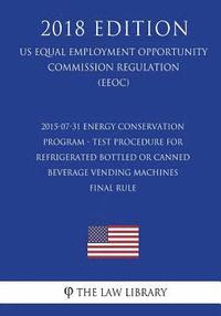 bokomslag 2015-07-31 Energy Conservation Program - Test Procedure for Refrigerated Bottled or Canned Beverage Vending Machines - Final rule (US Energy Efficienc
