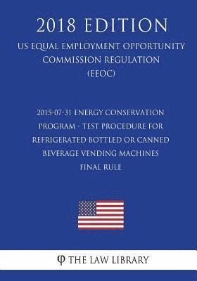 bokomslag 2015-07-31 Energy Conservation Program - Test Procedure for Refrigerated Bottled or Canned Beverage Vending Machines - Final rule (US Energy Efficienc