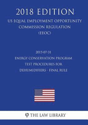 bokomslag 2015-07-31 Energy Conservation Program - Test Procedures for Dehumidifiers - Final rule (US Energy Efficiency and Renewable Energy Office Regulation)