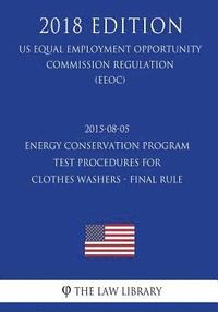 bokomslag 2015-08-05 Energy Conservation Program - Test Procedures for Clothes Washers - Final rule (US Energy Efficiency and Renewable Energy Office Regulation