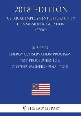bokomslag 2015-08-05 Energy Conservation Program - Test Procedures for Clothes Washers - Final rule (US Energy Efficiency and Renewable Energy Office Regulation