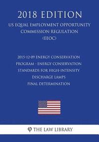 bokomslag 2015-12-09 Energy Conservation Program - Energy Conservation Standards for High-Intensity Discharge Lamps - Final Determination (Us Energy Efficiency