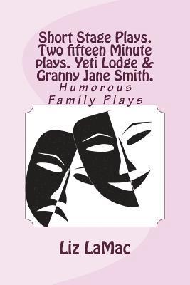 Short Stage Plays, Two fifteen Minute plays. Yeti Lodge & Granny Jane Smith. 1