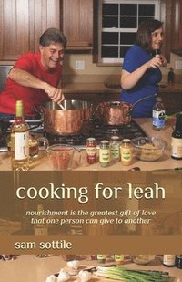 bokomslag cooking for leah: nourishment is the greatest gift of love that one person can give to another