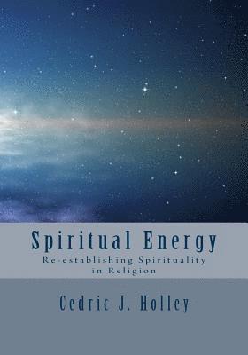 Spiritual Energy: Re-establishing Spirituality in Religion 1