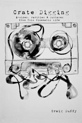 Craig Duffy - Crate Digging: B-Sides, Rarities & Outtakes from This Cinematic Life, Häftad