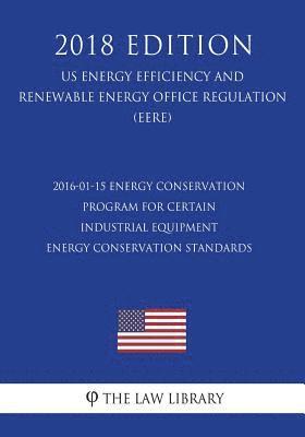 2016-01-15 Energy Conservation Program for Certain Industrial Equipment - Energy Conservation Standards (Us Energy Efficiency and Renewable Energy Off 1