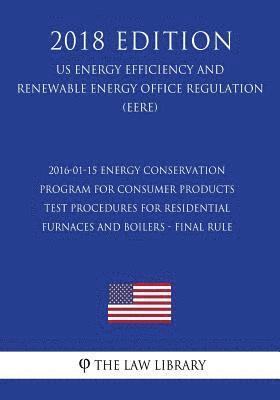 bokomslag 2016-01-15 Energy Conservation Program for Consumer Products - Test Procedures for Residential Furnaces and Boilers - Final Rule (US Energy Efficiency