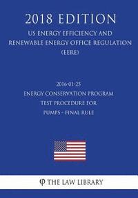 bokomslag 2016-01-25 Energy Conservation Program - Test Procedure for Pumps - Final rule (US Energy Efficiency and Renewable Energy Office Regulation) (EERE) (2