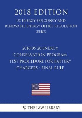 2016-05-20 Energy Conservation Program - Test Procedure for Battery Chargers - Final rule (US Energy Efficiency and Renewable Energy Office Regulation 1